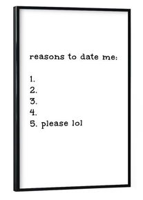 Poster with black frame "Reasons to date me" artboxONE Framed Poster