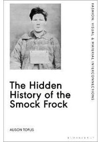 Toplis, Alison The Hidden History of the Smock Frock (1350212644)