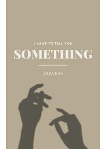 Bas, Zara I Have to Tell You Something (0645545597)