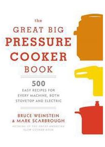 Weinstein, Bruce The Great Big Pressure Cooker Book (0804185328)
