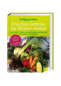 Frisches Gemüse Im Winter Ernten - Wolfgang Palme Gebunden
