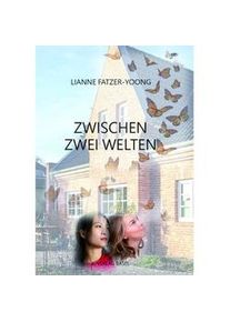 Zwischen Zwei Welten - Lianne Fatzer-Yoong Kartoniert (TB)