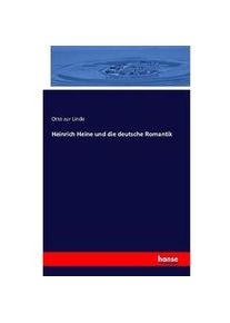 Hansebooks Heinrich Heine Und Die Deutsche Romantik - Otto zur Linde Kartoniert (TB)