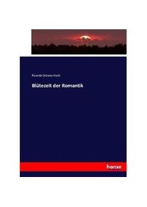 Hansebooks Blütezeit Der Romantik - Ricarda Octavia Huch Kartoniert (TB)
