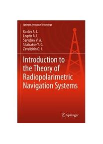 Springer Introduction To The Theory Of Radiopolarimetric Navigation Systems - Kozlov A.I. Logvin A.I. Sarychev V.A. Shatrakov Y.G. Zavalishin O.I. Kartoni