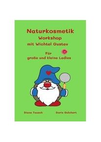 Naturkosmetik Workshop Mit Wichtel Gustav - Diane Tausch Doris Golchert Kartoniert (TB)