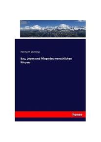 Hansebooks Bau Leben Und Pflege Des Menschlichen Körpers - Hermann Dümling Kartoniert (TB)