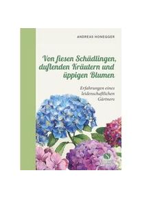 Von Fiesen Schädlingen Duftenden Kräutern Und Üppigen Blumen - Andreas Honegger Gebunden