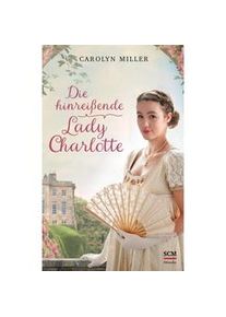 Die Hinreißende Lady Charlotte / Regency Romantik Bd.2 - Carolyn Miller Gebunden