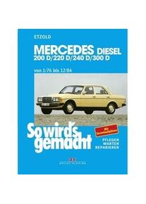 Delius Klasing Verlag So Wird's Gemacht: 57 Mercedes 200 D/220 D/240 D/300 D 1/76 Bis 12/84 - Rüdiger Etzold Taschenbuch