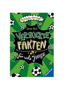 Ravensburger Verrückte Fakten Für Coole Jungs. Fußball-Edition (Der Fußball-Band Zum Bestseller "Welcher Käse Stinkt Am Meisten?") Taschenbuch