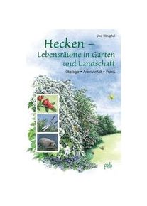 Hecken - Lebensräume In Garten Und Landschaft - Uwe Westphal Gebunden