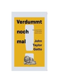 Genius Verdummt Noch Mal! Dumbing Us Down - John T. Gatto John Taylor Gatto Gebunden