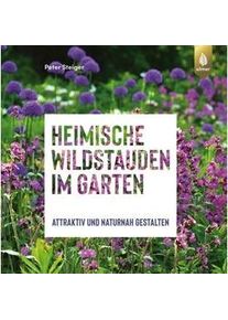 Heimische Wildstauden Im Garten - Peter Steiger Gebunden
