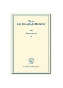 Duncker & Humblot Reprints / Taine Und Die Englische Romantik. - Kathleen Murray Kartoniert (TB)