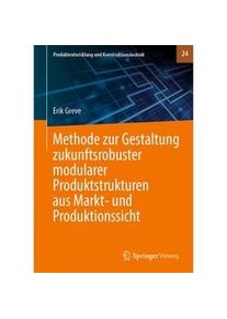 Springer Methode Zur Gestaltung Zukunftsrobuster Modularer Produktstrukturen Aus Markt- Und Produktionssicht - Erik Greve Gebunden