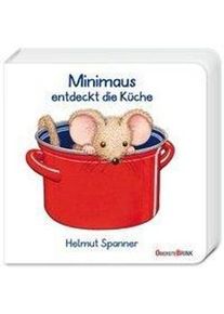 Minimaus Entdeckt Die Küche - Helmut Spanner Pappband