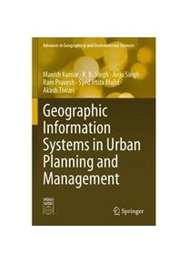 Springer Geographic Information Systems In Urban Planning And Management - Manish Kumar R. B. Singh Anju Singh Ram Pravesh Syed Irtiza Majid Akash Tiwari