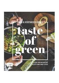 Taste Of Green - Vegan & Vegetarisch Kochen - Sabrina Sue Daniels Tanja Dusy Inga Pfannebecker Anton Enns Julia Fodor Luisa Eckhard Daniel Kauth