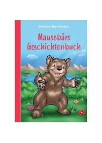 Mausebärs Geschichtenbuch - Stefanie Bartlweber Gebunden