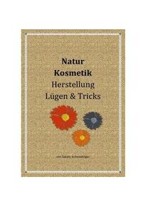 Natur Kosmetik Herstellung Lügen & Tricks - Sabine Schmiedinger Kartoniert (TB)