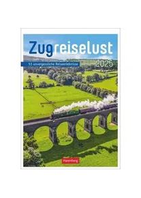 Zugreiselust Wochen-Kulturkalender 2025 - 53 Unvergessliche Reiseerlebnisse
