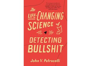 The Life-Changing Science of Detecting Bullshit - John V. Petrocelli, Kartoniert (TB)