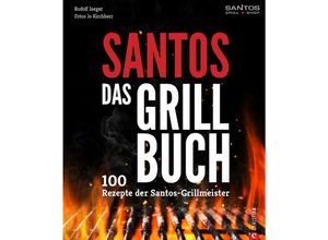 Santos Grills - santos Das Grillbuch – 100 Rezepte der santos Grillmeister