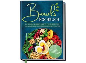 Bowls Kochbuch:…