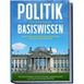 Politik Basiswissen Für Einsteiger: Schritt Für Schritt Das Politische System Deutschlands Verstehen - Wie Sie Als Wähler Schnell Mitreden Gezielt Ha