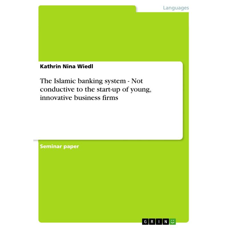 The Islamic banking system - Not conductive to the start-up of young, innovative business firms - Kathrin Nina Wiedl, Kartoniert (TB)