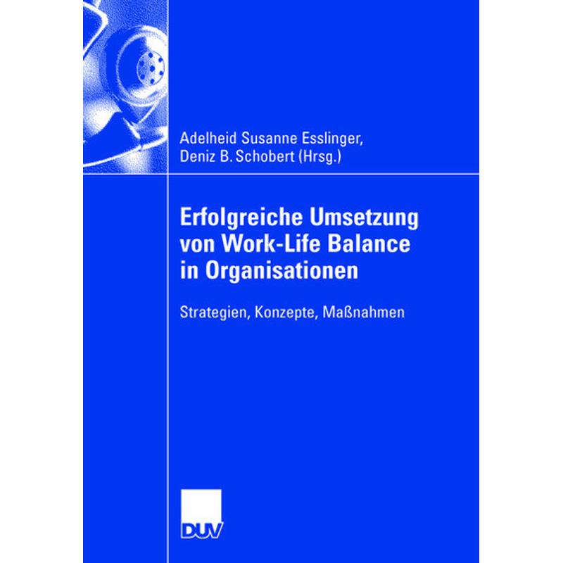 Erfolgreiche Umsetzung von Work-Life-Balance in Organisationen - Adelheid S. Esslinger, Deniz B. Schobert, Kartoniert (TB)