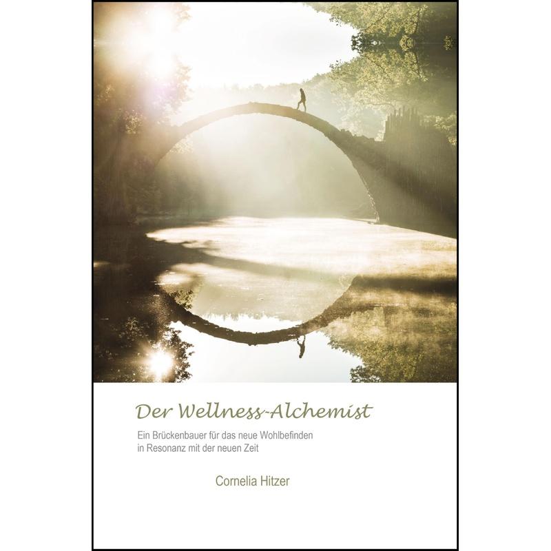 Der Wellness-Alchemist - Cornelia Hitzer, Gebunden
