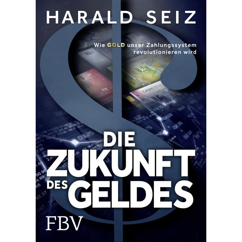 Die Zukunft des Geldes - Harald Seiz, Gebunden