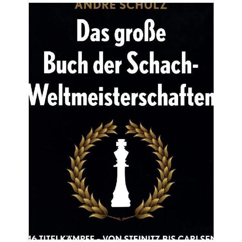 Das große Buch der Schach-Weltmeisterschaften - Andre Schulz, André Schulz, Gebunden