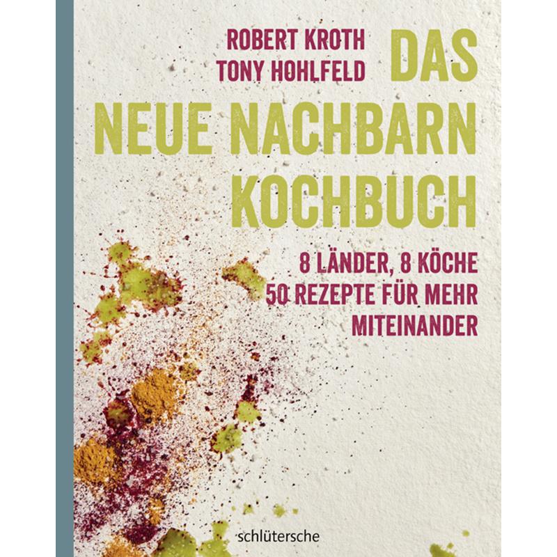 Das Neue-Nachbarn-Kochbuch - Robert Kroth, Tony Hohlfeld, Gebunden