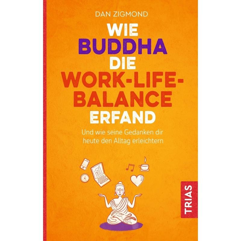 Wie Buddha die Work-Life-Balance erfand - Dan Zigmond, Kartoniert (TB)