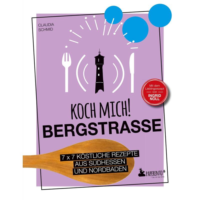 Koch mich! Bergstraße - Mit dem Lieblingsrezept von Ingrid Noll. Kochbuch. 7 x 7 köstliche Rezepte aus Südhessen und Nordbaden - Claudia Schmid, Kartoniert (TB)