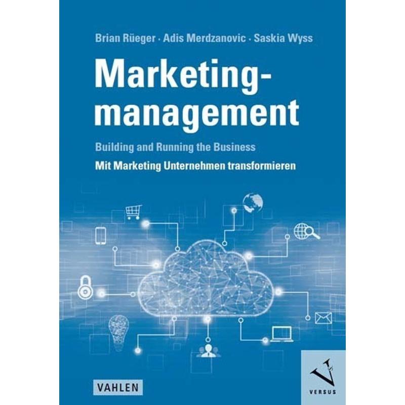 Marketingmanagement: Building and Running the Business - Mit Marketing Unternehmen transformieren - Brian Rüeger, Adis Merdzanovic, Saskia Wyss, Kartoniert (TB)
