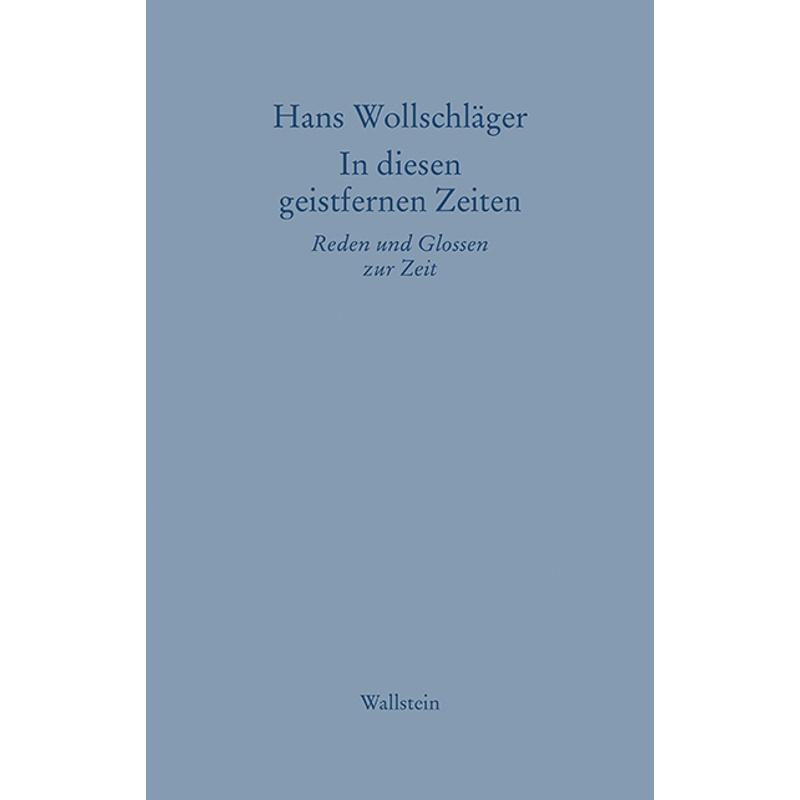 Hans Wollschläger - Schriften in Einzelausgaben / In diesen geistfernen Zeiten - Hans Wollschläger, Gebunden