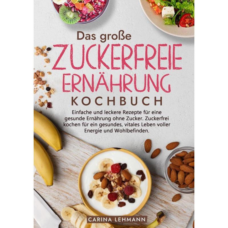 Das große Zuckerfreie Ernährung Kochbuch - Carina Lehmann, Kartoniert (TB)