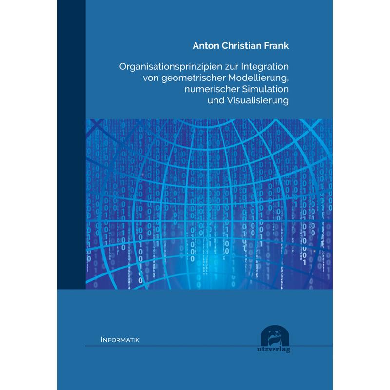 Organisationsprinzipien zur Integration von geometrischer Modellierung, numerischer Simulation und Visualisierung - Anton Christian Frank, Kartoniert (TB)