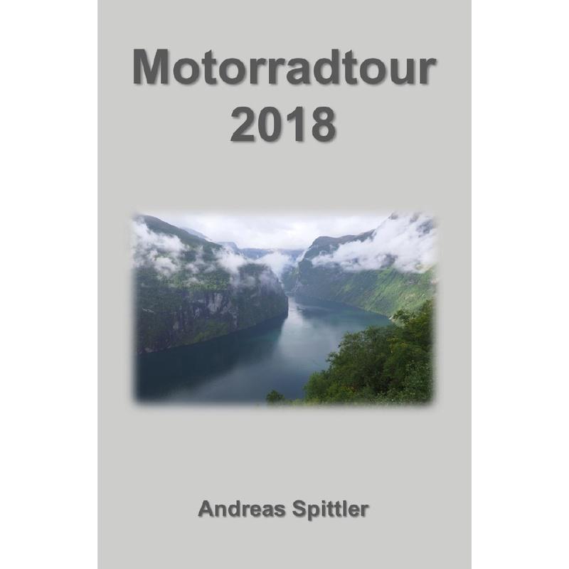 Motorradtour 2018 - Andreas Spittler, Kartoniert (TB)