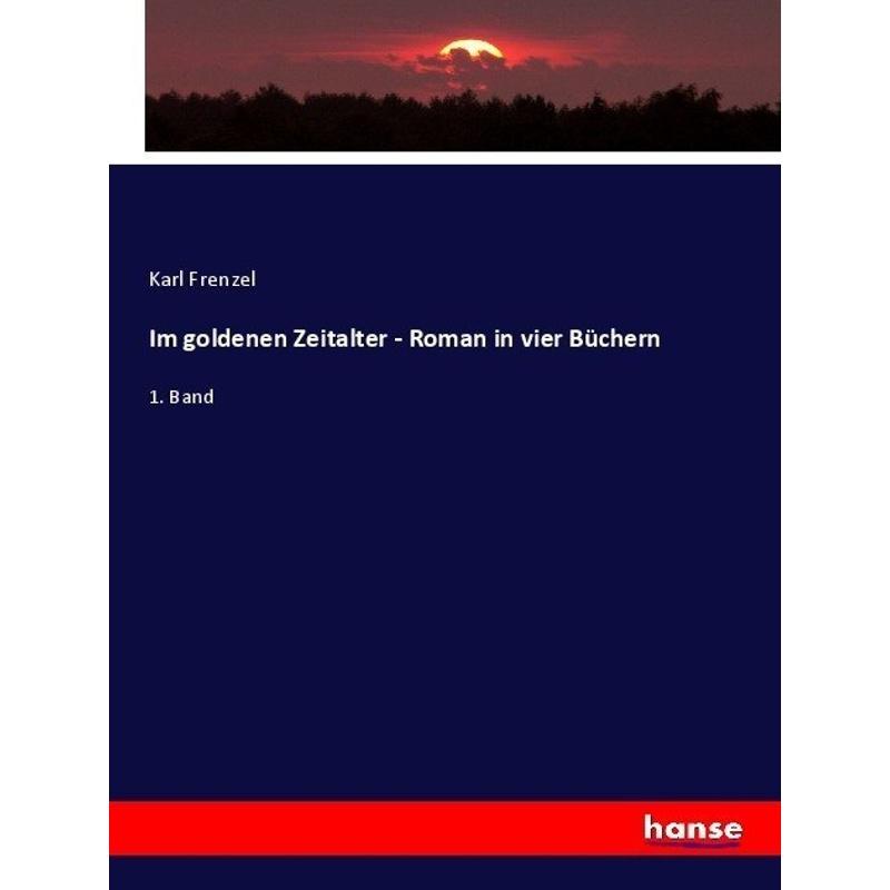 Im goldenen Zeitalter - Roman in vier Büchern - Karl Frenzel, Kartoniert (TB)