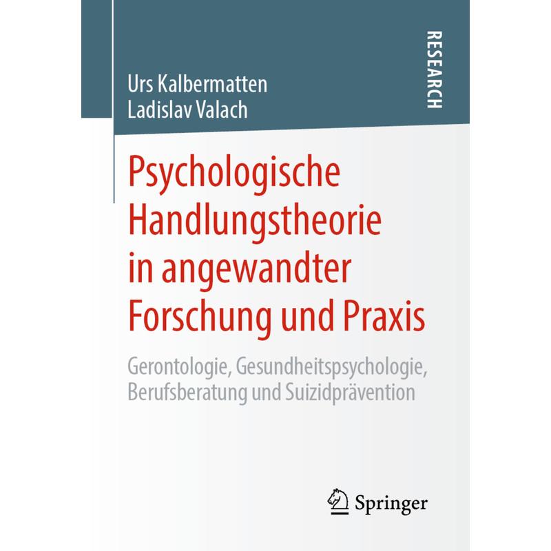 Psychologische Handlungstheorie in angewandter Forschung und Praxis - Urs Kalbermatten, Ladislav Valach, Kartoniert (TB)