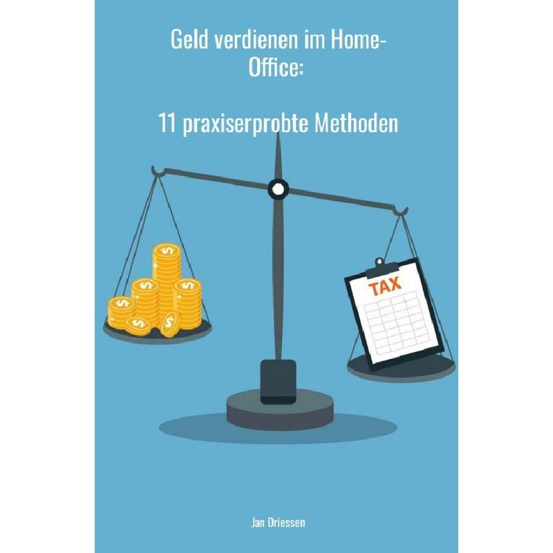 Geld verdienen im Home-Office: 11 praxiserprobte Methoden - Jan Driessen, Kartoniert (TB)
