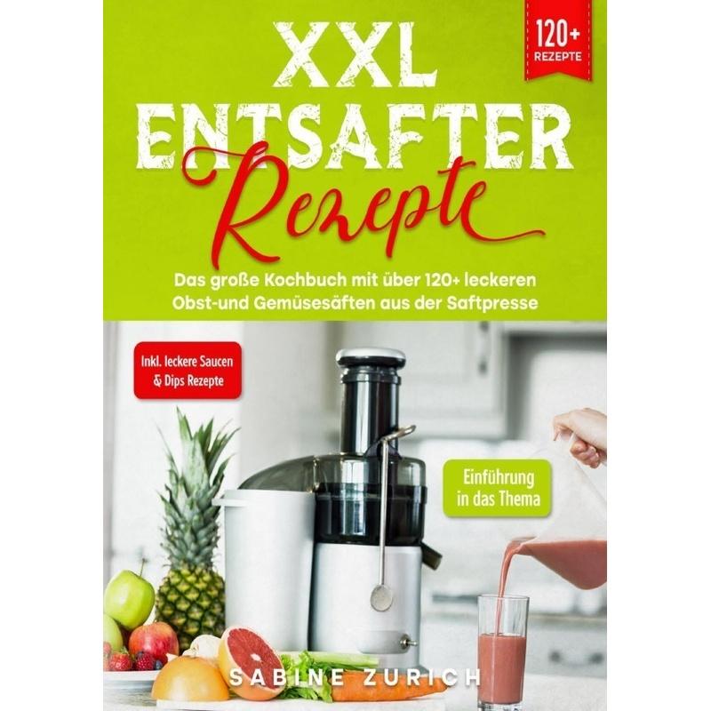 XXL Entsafter Rezepte - Sabine Zurich, Kartoniert (TB)