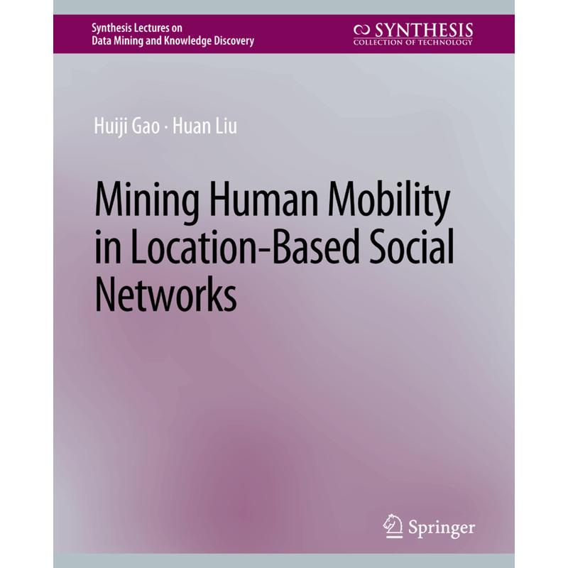 Mining Human Mobility in Location-Based Social Networks - Huiji Gao, Huan Liu, Kartoniert (TB)