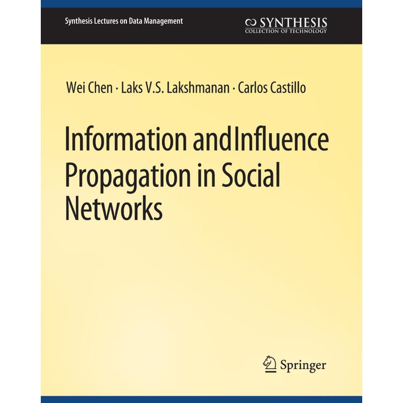 Information and Influence Propagation in Social Networks - Wei Chen, Carlos Castillo, Laks V.S. Lakshmanan, Kartoniert (TB)