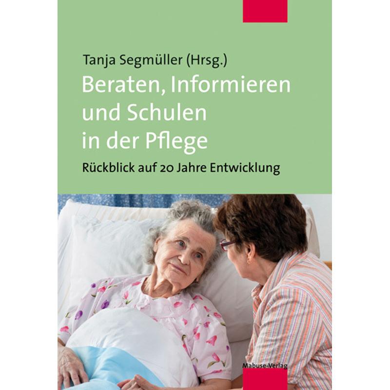 Beraten, Informieren und Schulen in der Pflege - Tanja Segmüller, Kartoniert (TB)